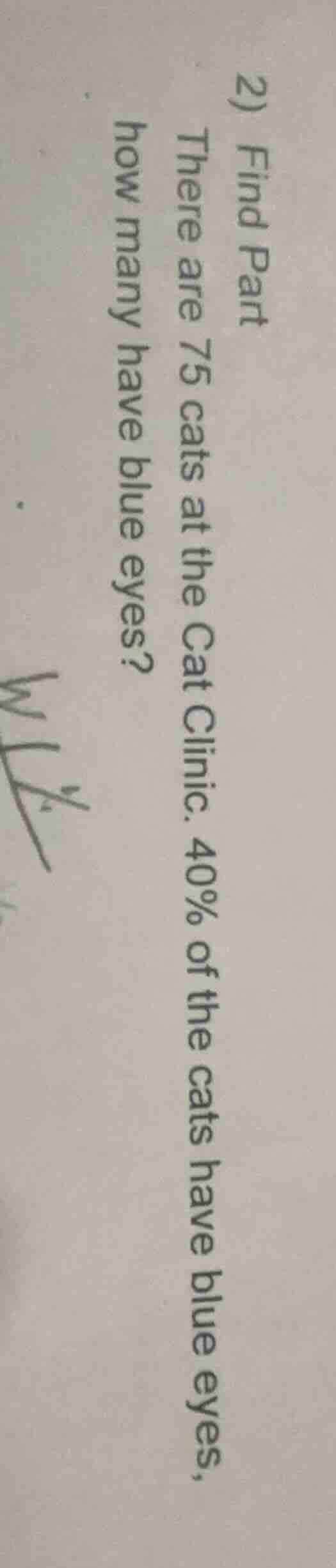 2) find part there are 75 cats at the cat clinic. 40% of the cats have …