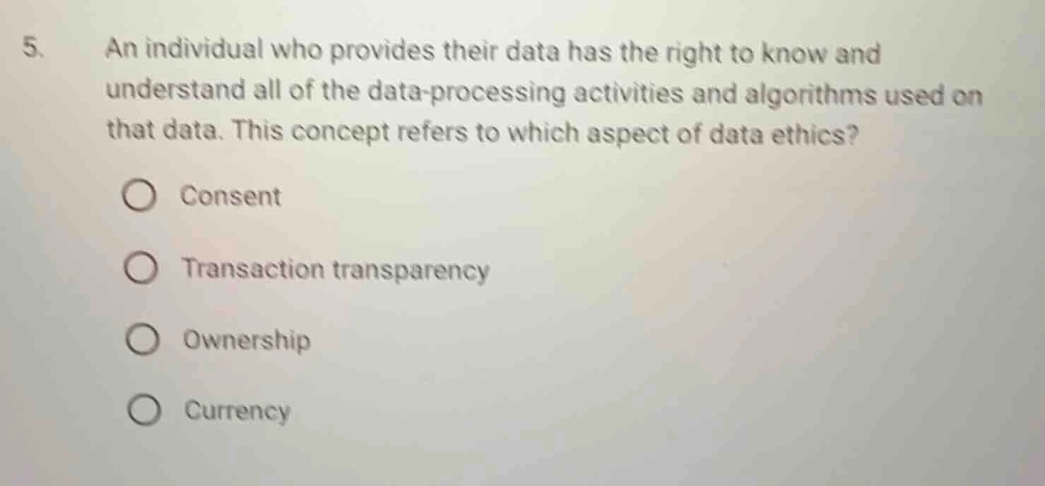 5. an individual who provides their data has the right to know and unde…