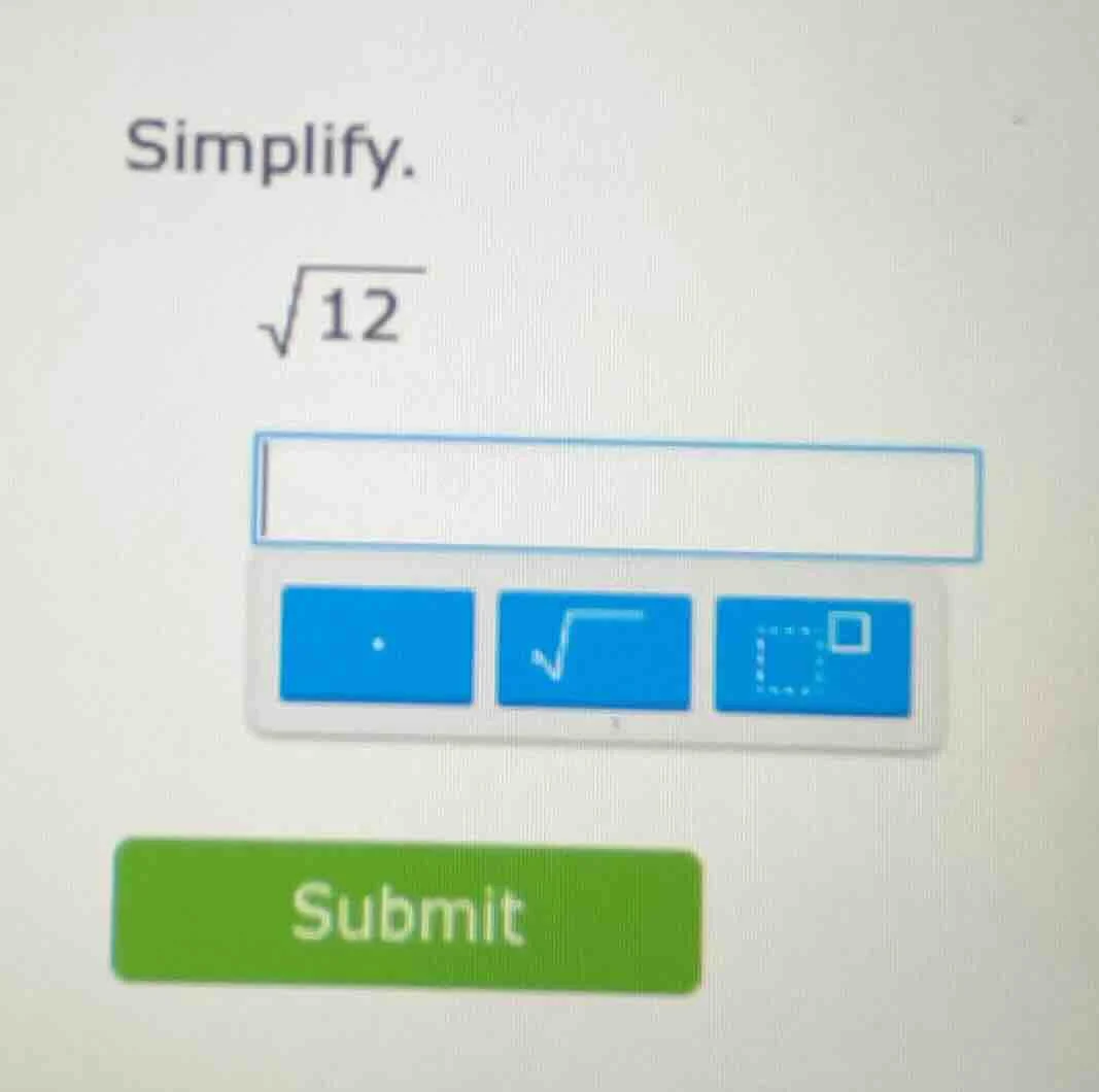 simplify. \\sqrt{12}