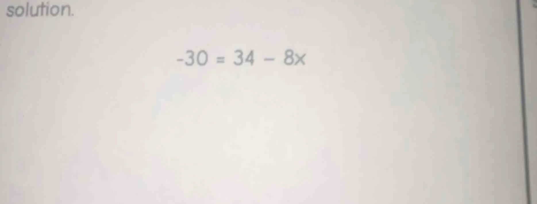 solution. -30 = 34 - 8x