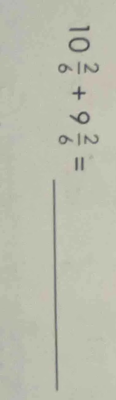 10\\frac{2}{6} + 9\\frac{2}{6} = \\underline{\\quad\\quad}