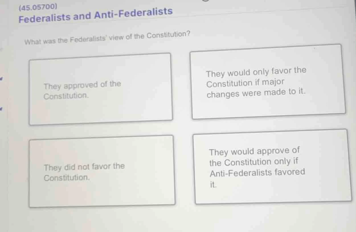 (45.05700) federalists and anti - federalists what was the federalists …