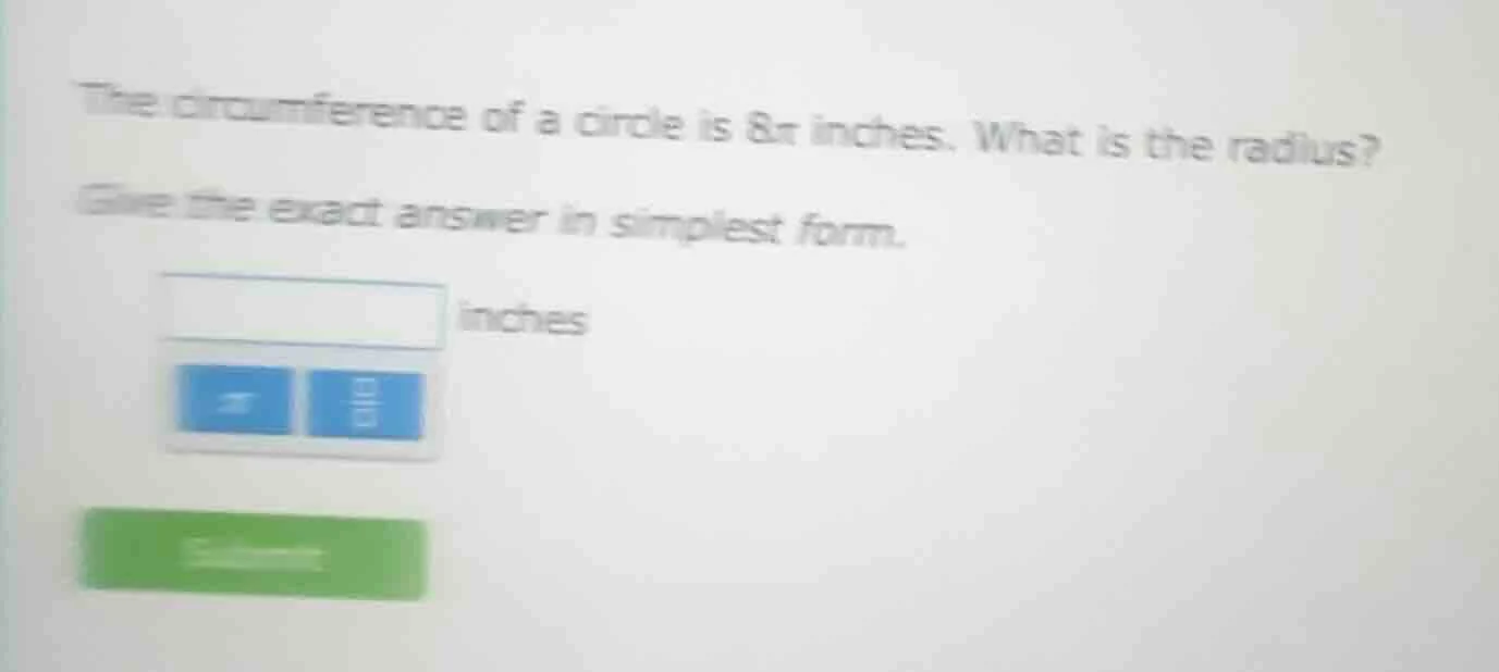 the circumference of a circle is 8π inches. what is the radius? give th…