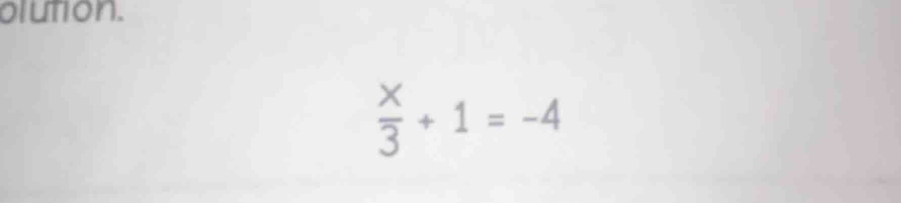 solve the equation \\(\\frac{x}{3} + 1 = -4\\)