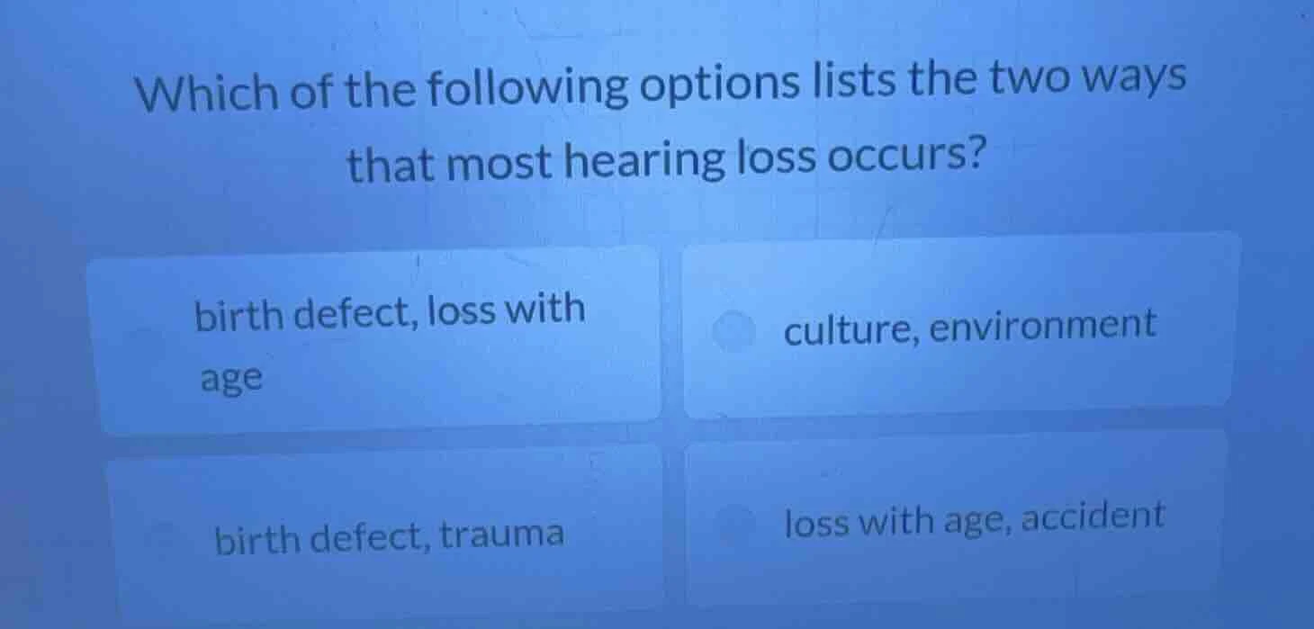 which of the following options lists the two ways that most hearing los…