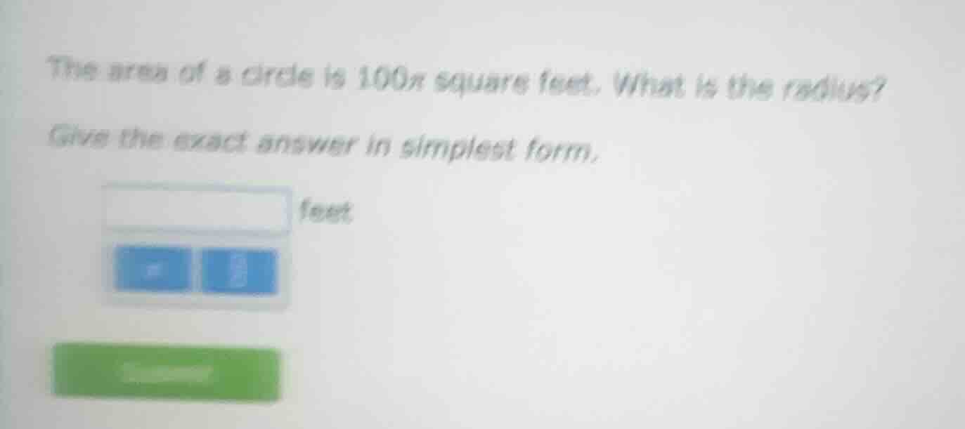 the area of a circle is 100π square feet. what is the radius? give the …