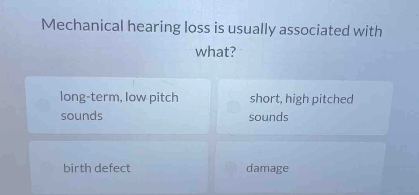 mechanical hearing loss is usually associated with what? long - term, l…