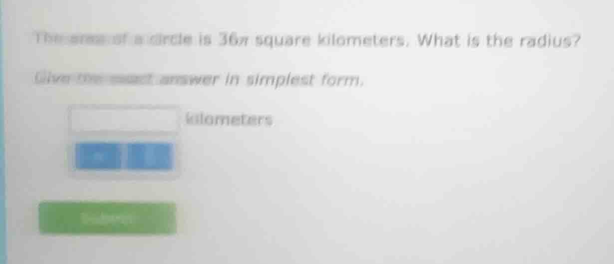 the area of a circle is 36π square kilometers. what is the radius? give…