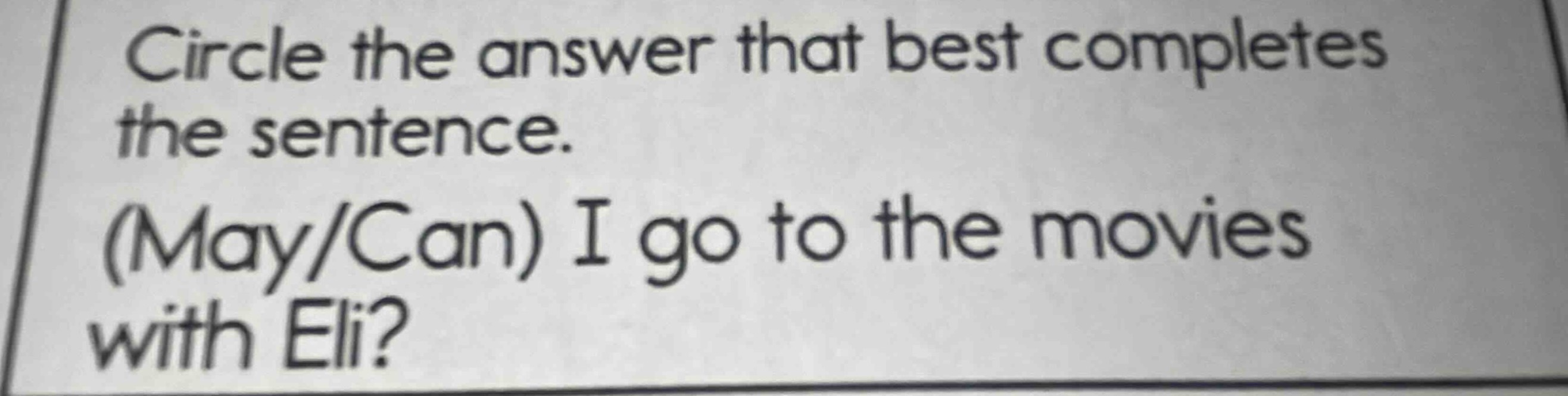 circle the answer that best completes the sentence. (may/can) i go to t…