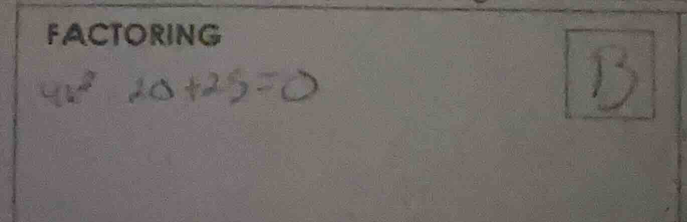 factoring $4x^2 - 20x + 25 = 0$