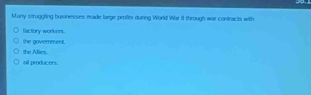 many struggling businesses made large profits during world war ii throu…