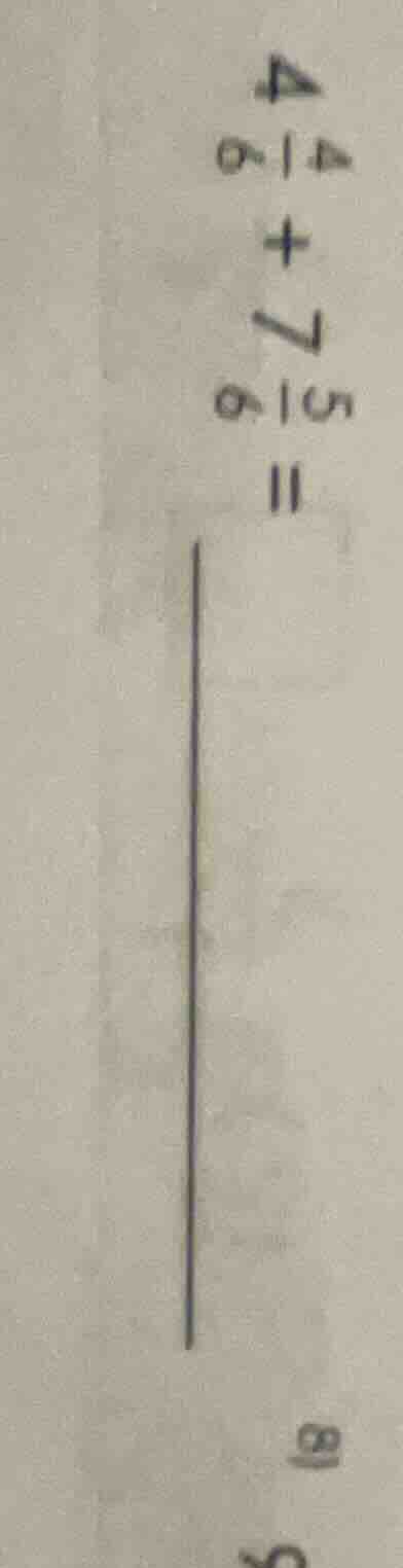 4\\frac{4}{6} + 7\\frac{5}{6} =