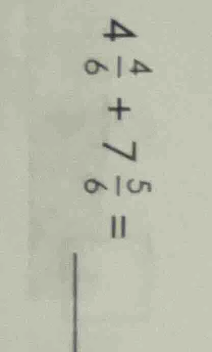 4\\frac{4}{6} + 7\\frac{5}{6} = \\underline{quadquad}