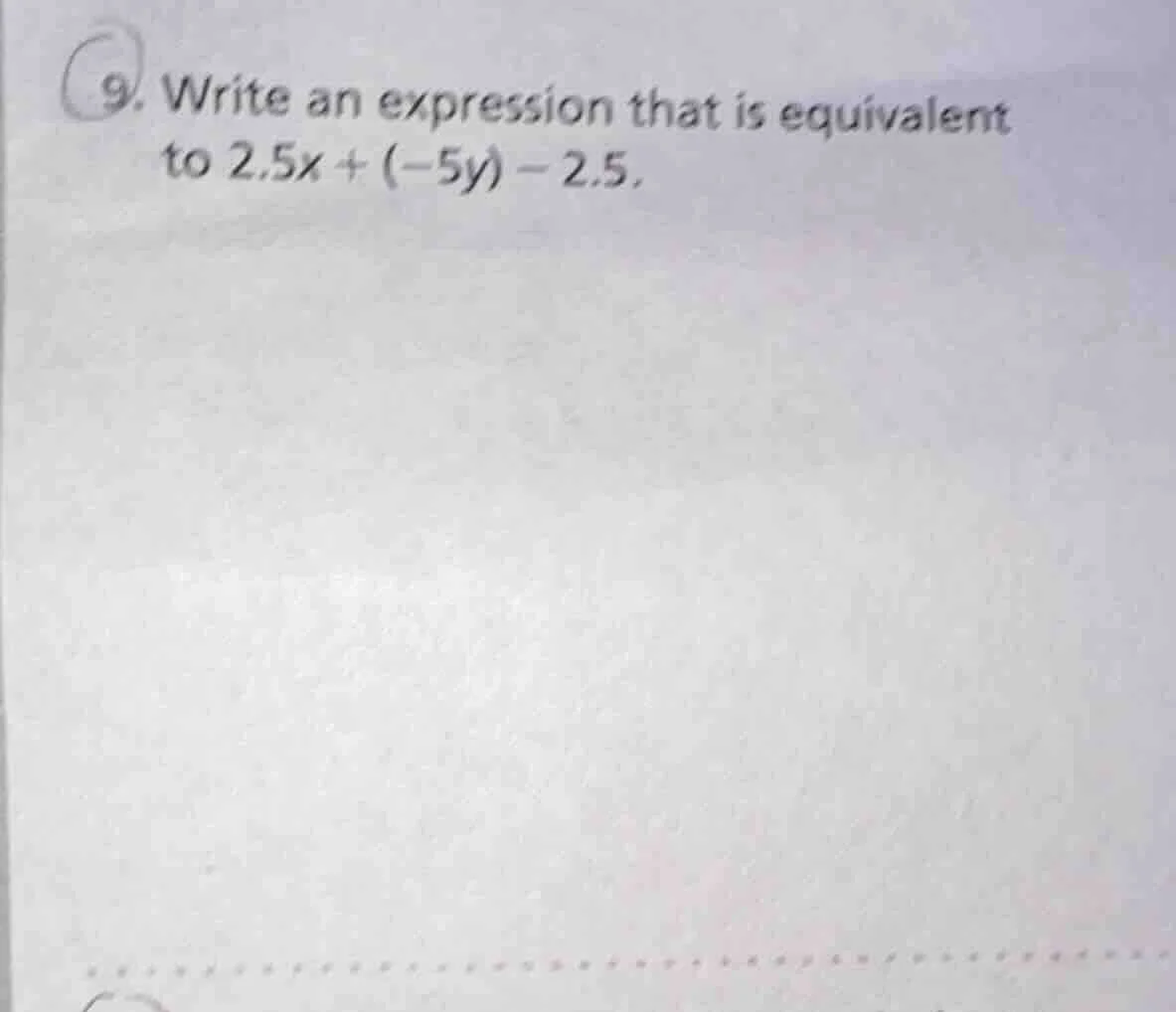 9. write an expression that is equivalent to 2.5x + (-5y) - 2.5.