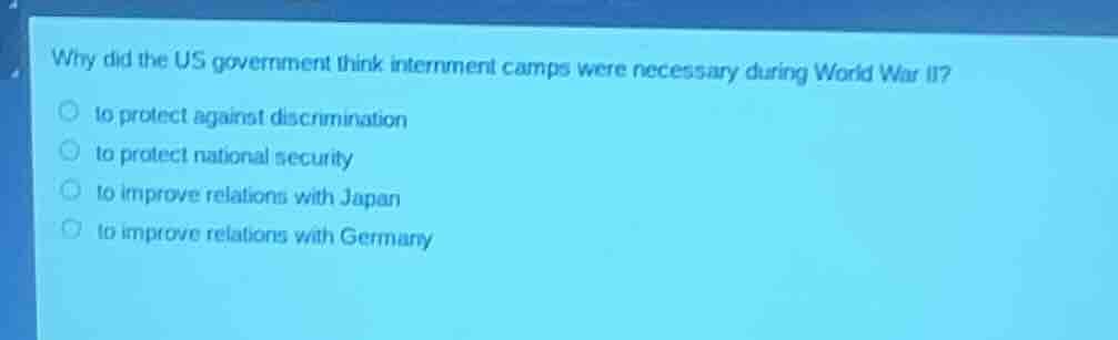 why did the us government think internment camps were necessary during …