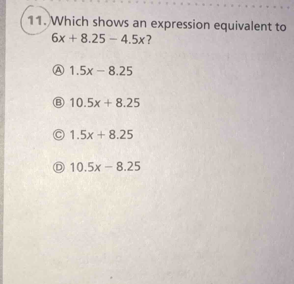11. which shows an expression equivalent to 6x + 8.25 − 4.5x? a 1.5x − …