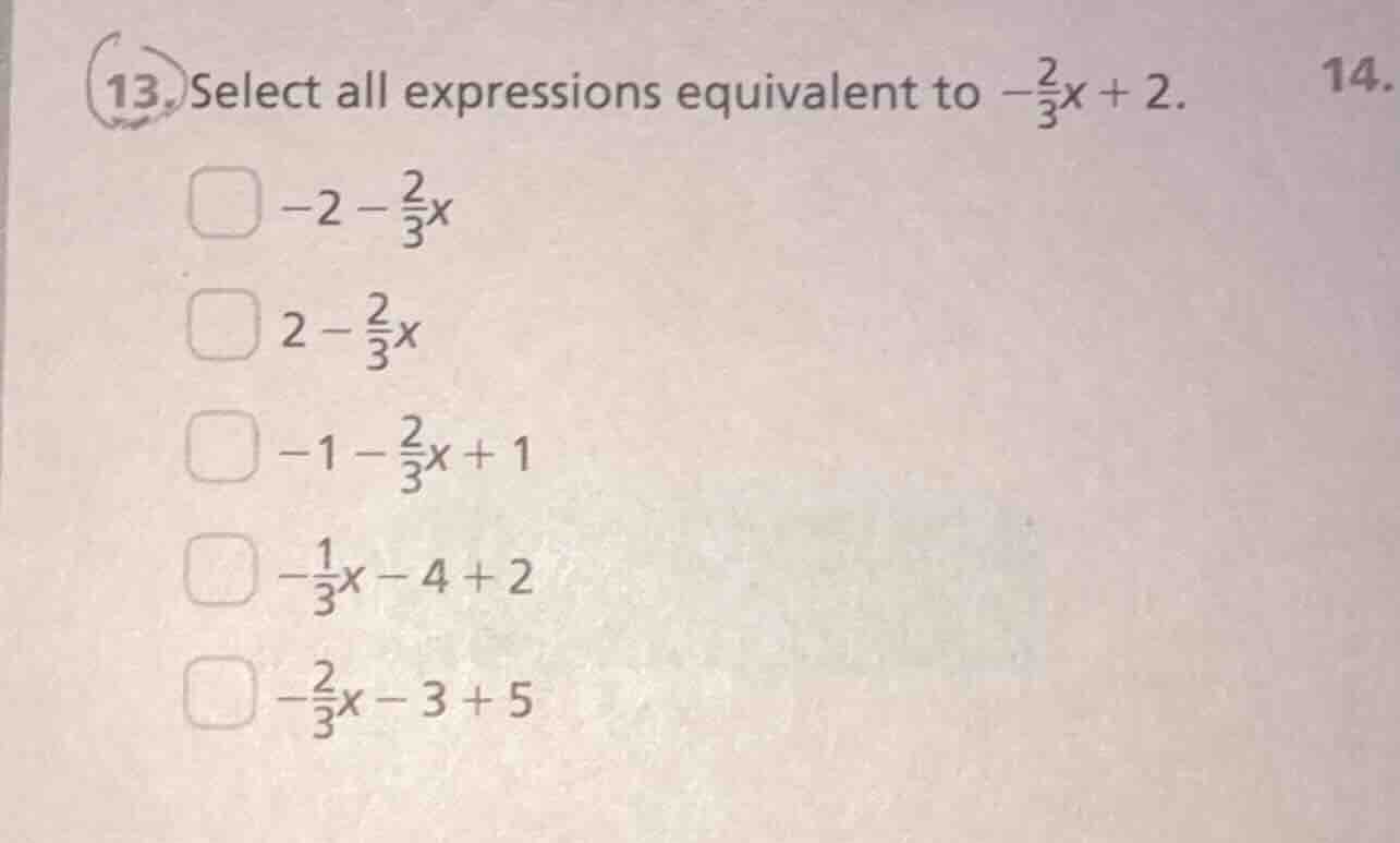 13. select all expressions equivalent to $-\frac{2}{3}x + 2$. $ -2 - \f…