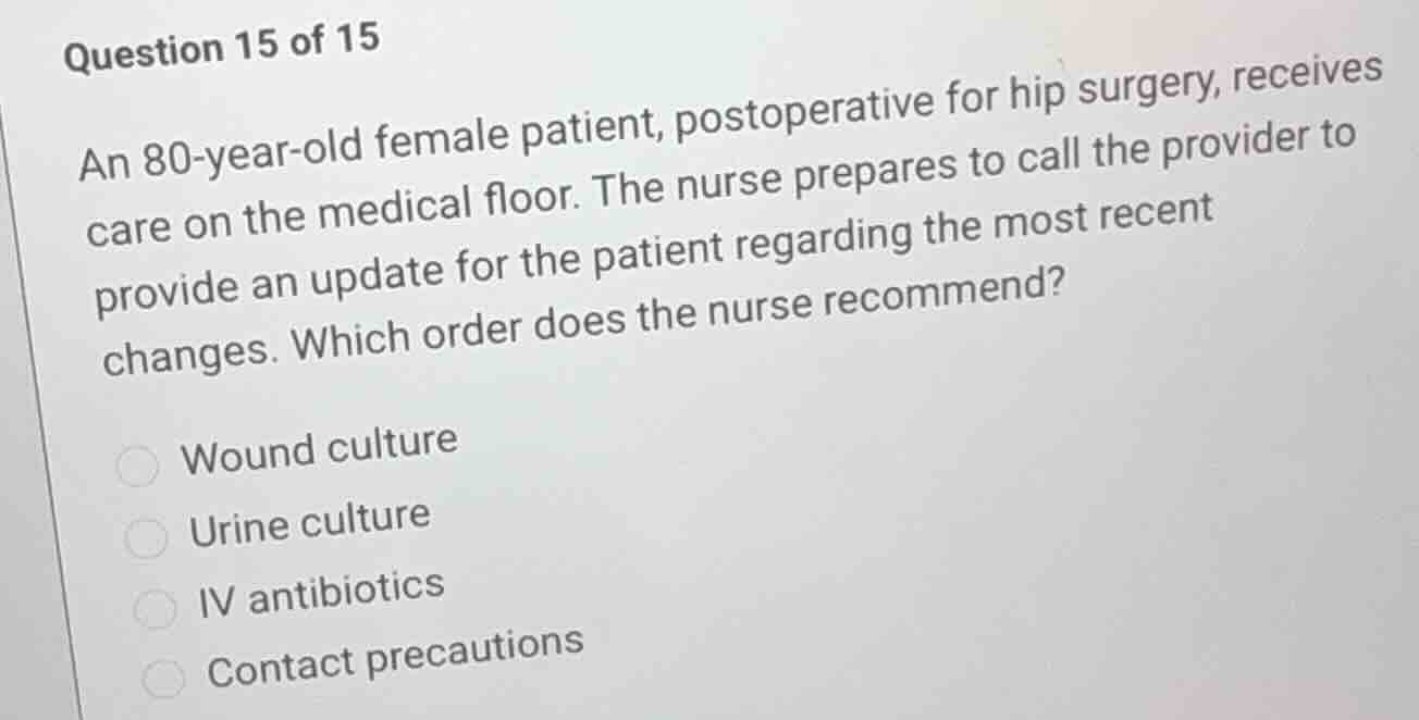 question 15 of 15 an 80-year-old female patient, postoperative for hip …