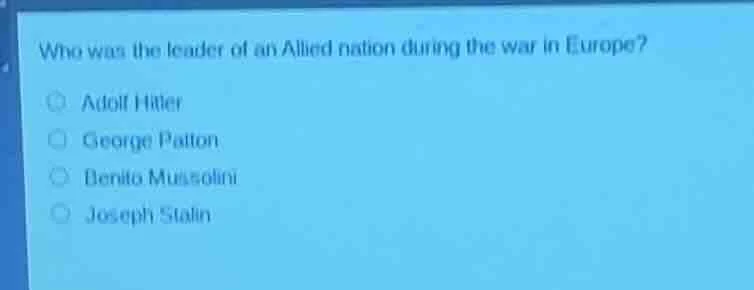 who was the leader of an allied nation during the war in europe? ○ adol…
