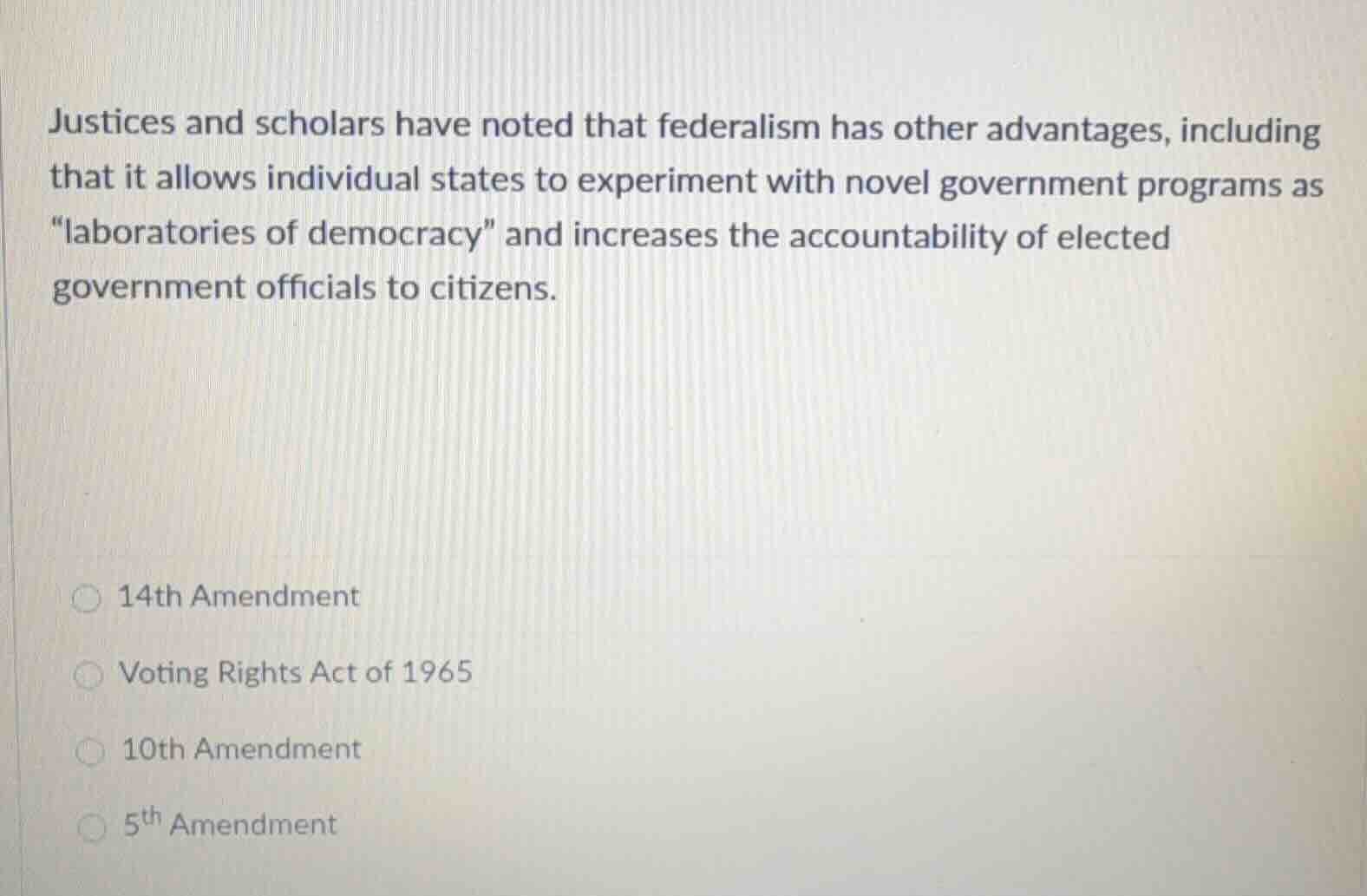 justices and scholars have noted that federalism has other advantages, …