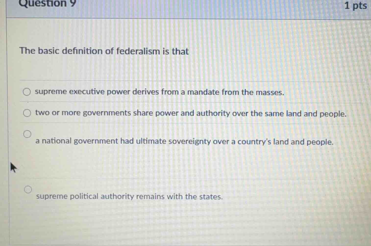 question 9 1 pts the basic definition of federalism is that ○ supreme e…