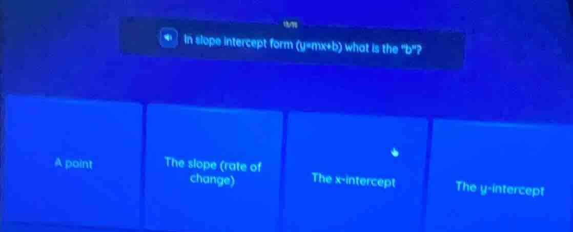 in slope intercept form (y=mx+b) what is the \b\? a point; the slope (r…