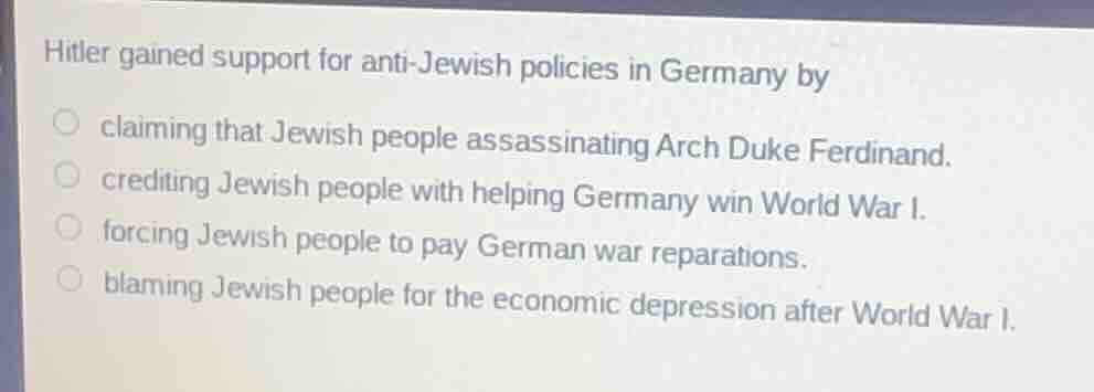 hitler gained support for anti - jewish policies in germany by claiming…