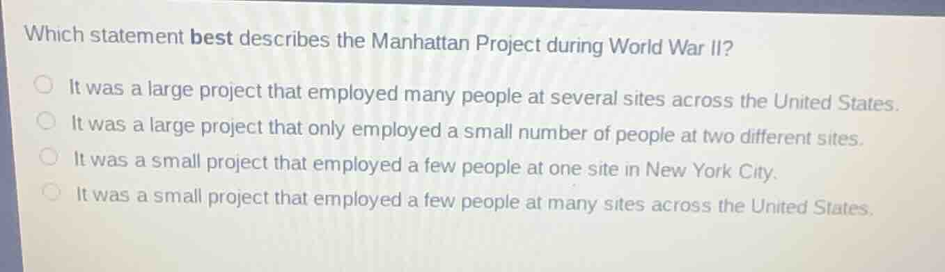 which statement best describes the manhattan project during world war i…
