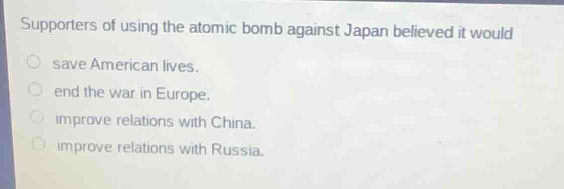 supporters of using the atomic bomb against japan believed it would sav…