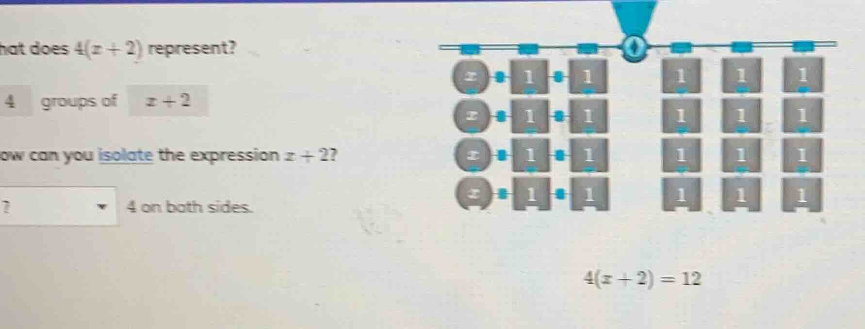 what does $4(x + 2)$ represent? 4 groups of $x + 2$ how can you isolate…