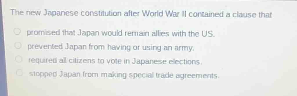 the new japanese constitution after world war ii contained a clause tha…