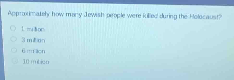 approximately how many jewish people were killed during the holocaust? …