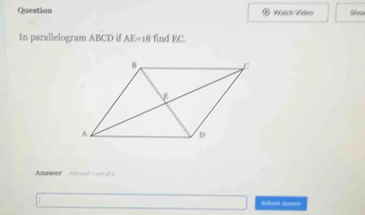 question in parallelogram abcd if ae=18 find ec. answer