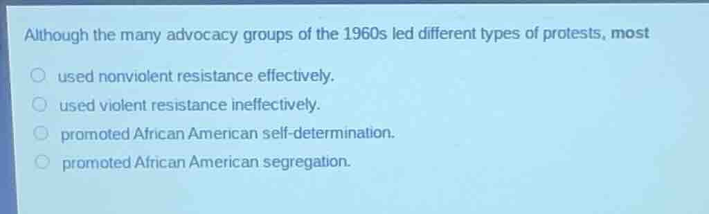 although the many advocacy groups of the 1960s led different types of p…