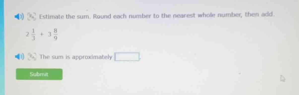 estimate the sum. round each number to the nearest whole number, then a…