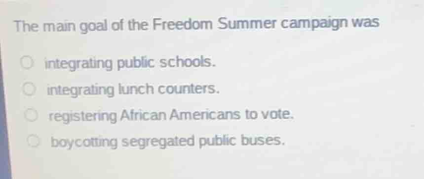 the main goal of the freedom summer campaign was integrating public sch…