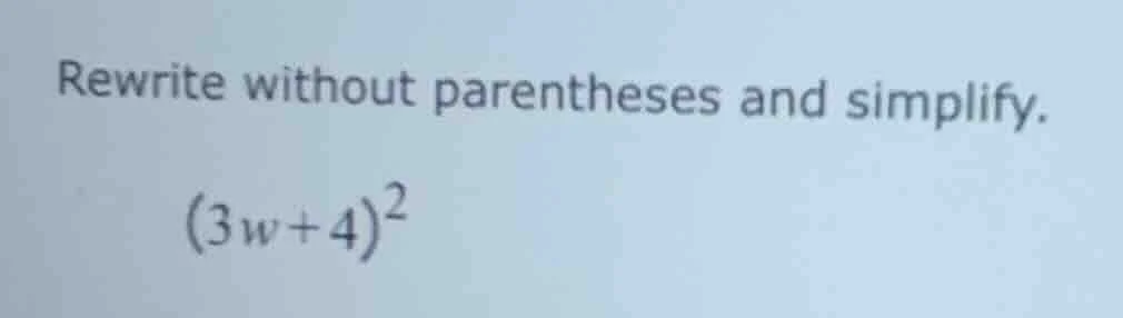 rewrite without parentheses and simplify. (3w + 4)²