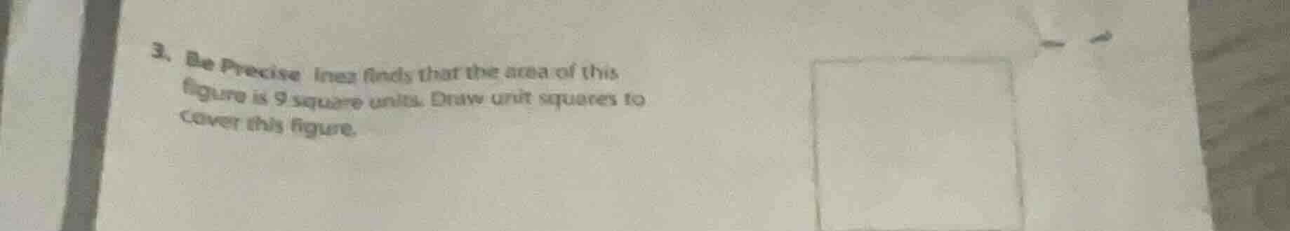 3. be precise inez finds that the area of this figure is 9 square units…