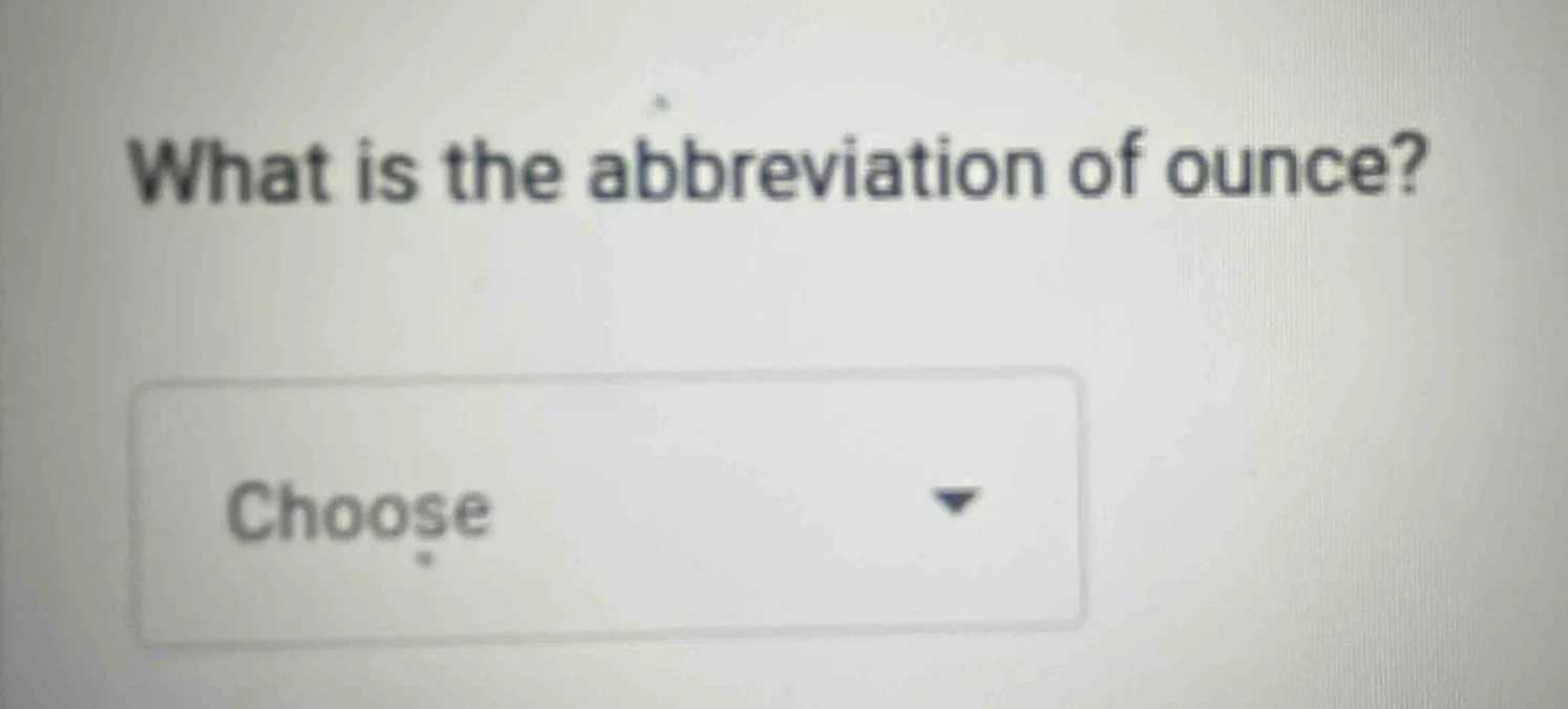 what is the abbreviation of ounce? choose