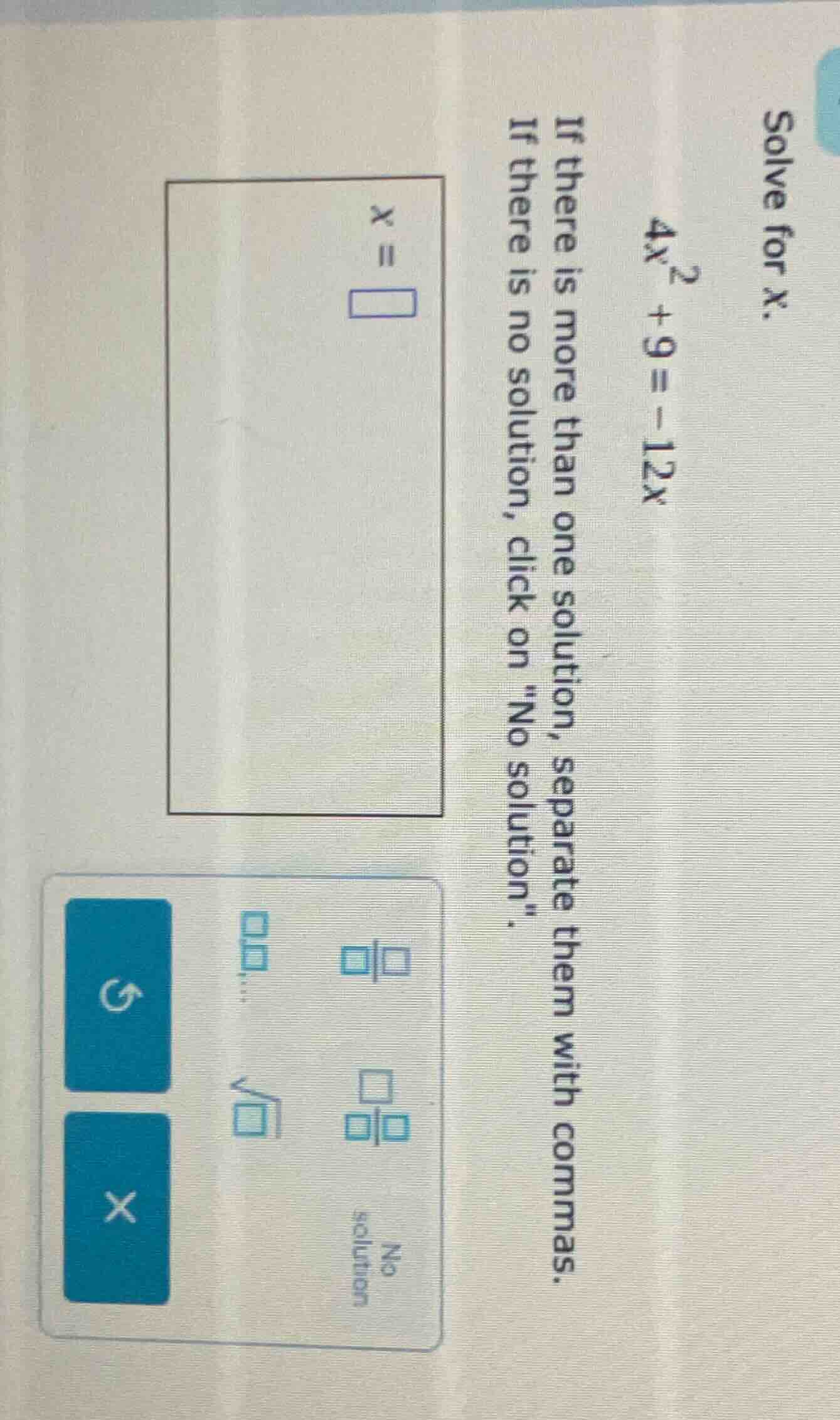 solve for x. $4x^2 + 9 = -12x$ if there is more than one solution, sepa…