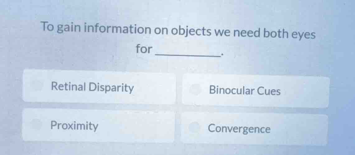 to gain information on objects we need both eyes for ______. retinal di…