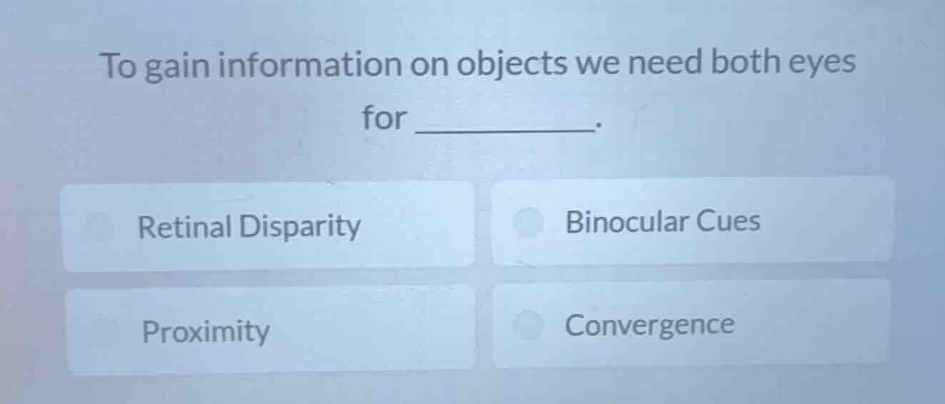 to gain information on objects we need both eyes for _______. retinal d…