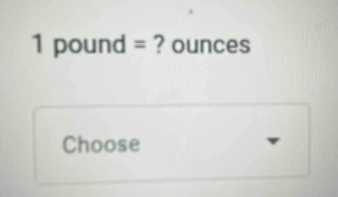 1 pound = ? ounces choose