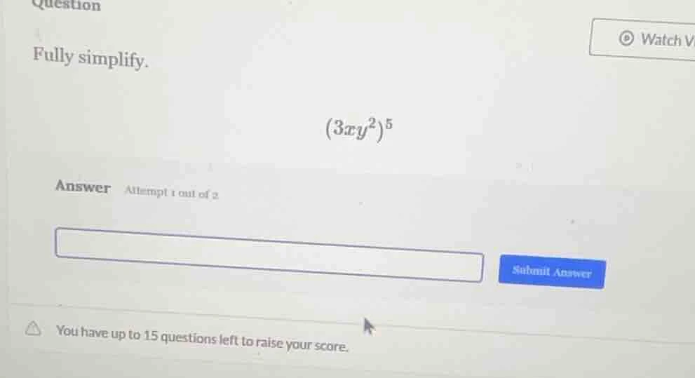 question fully simplify. (3xy²)⁵ answer attempt 1 out of 2 submit answe…