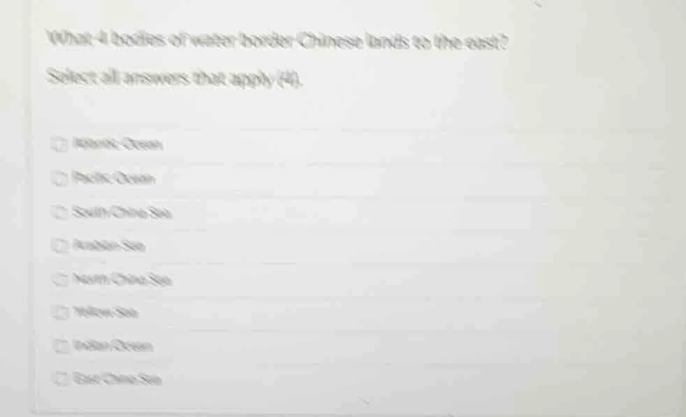 what 4 bodies of water border chinese lands to the east? select all ans…