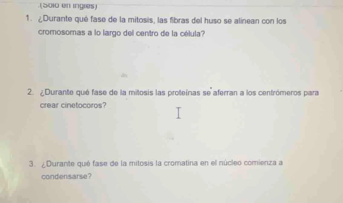 (solo en ingles) 1. ¿durante qué fase de la mitosis, las fibras del hus…