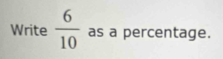 write \\(\frac{6}{10}\\) as a percentage.