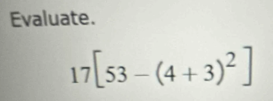 evaluate. 1753 - (4 + 3)^2