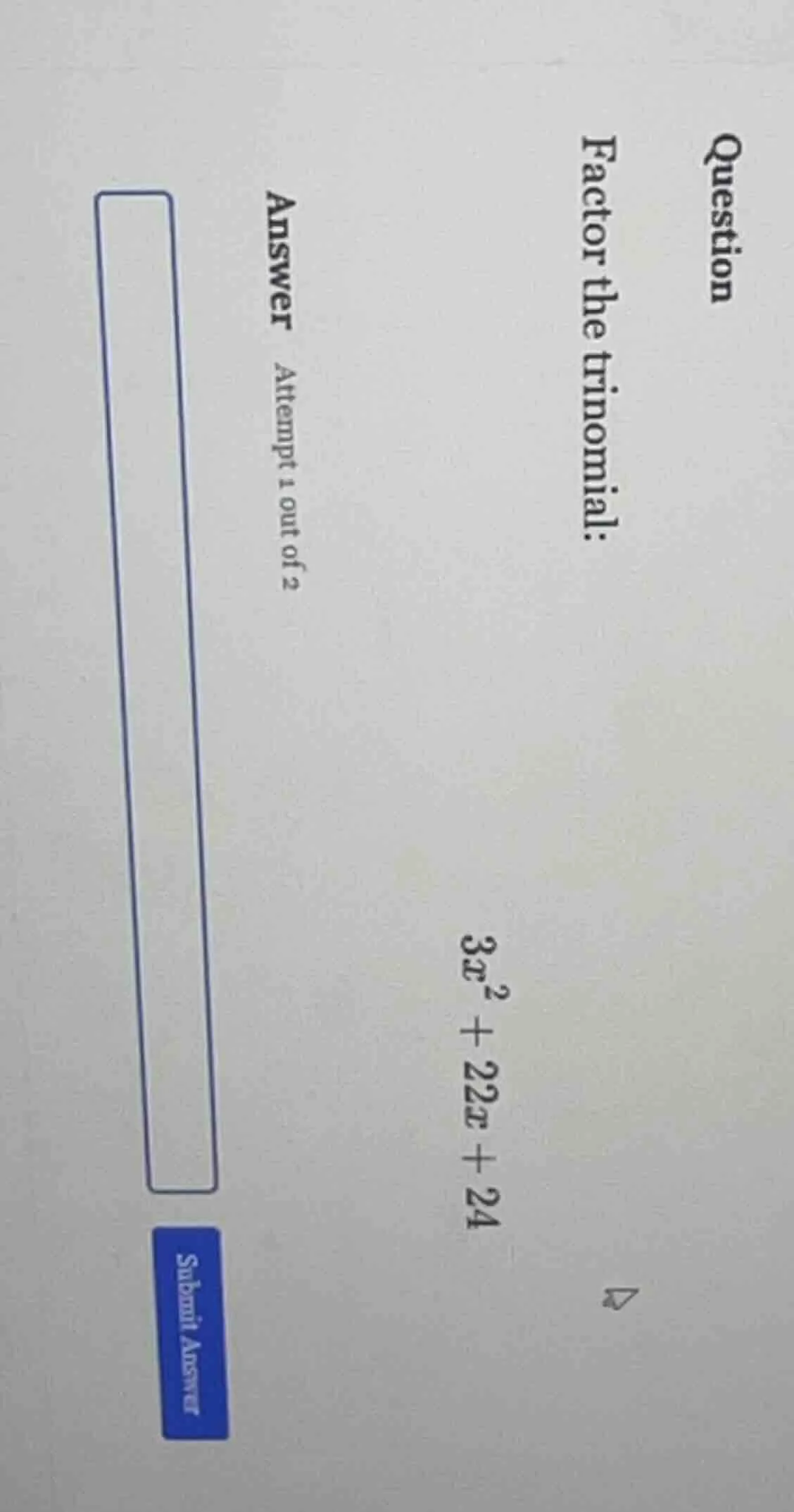 question factor the trinomial: $3x^2 + 22x + 24$ answer attempt 1 out o…