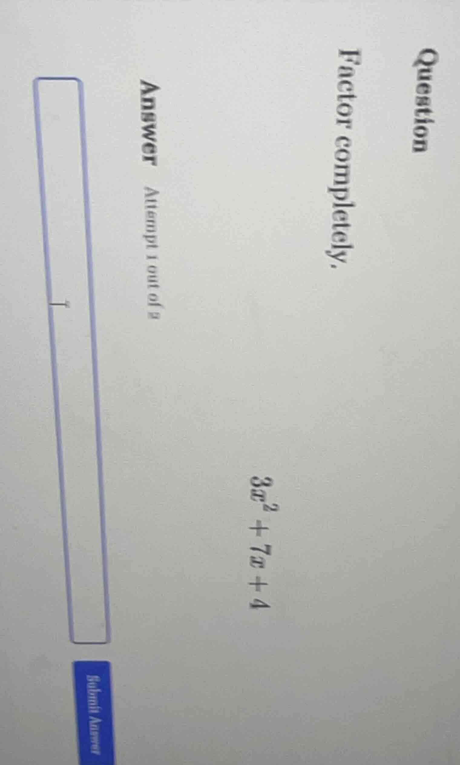 question factor completely. 3x²+7x+4 answer attempt 1 out of 2 1 submit…